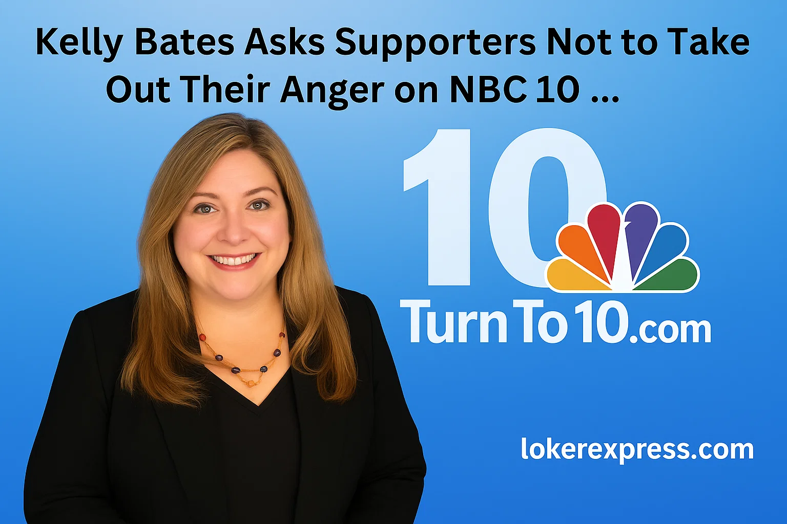 Kelly Bates Asks Supporters Not to Take Out Their Anger on NBC 10 ...