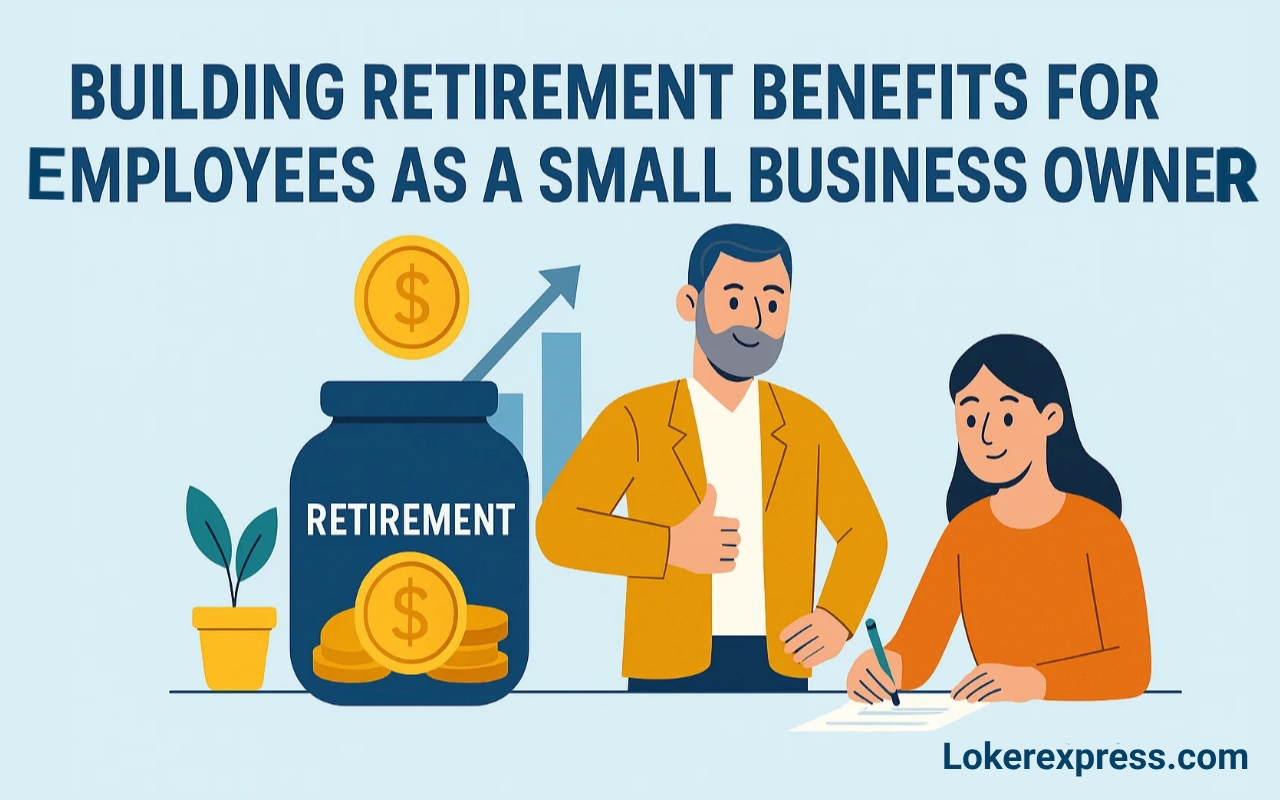 Building Retirement Benefits for Employees as a Small Business Owner